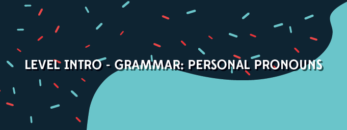 Level Intro - Grammar: Personal Pronouns
