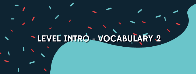 Level Intro - Vocabulary 2